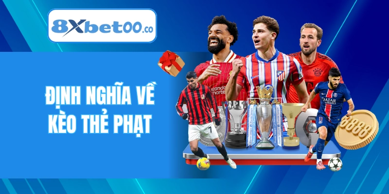Định nghĩa chính xác nhất về kèo thẻ phạt