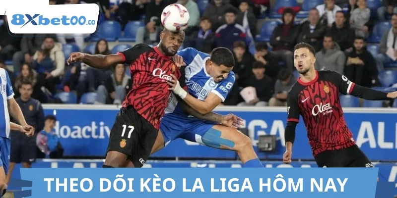 Theo dõi kèo La Liga hôm nay cập nhật mới nhất