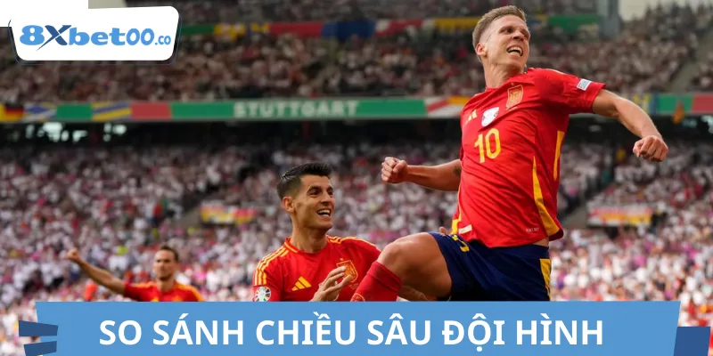 Chiều sâu đội hình để nhận định kèo Đức vs Tây Ban Nha